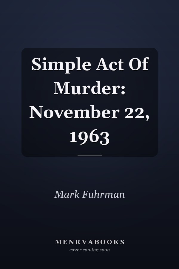 Simple Act Of Murder: November 22, 1963