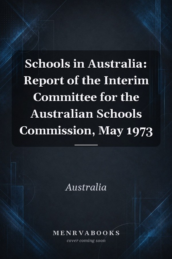 Schools in Australia: Report of the Interim Committee for the Australian Schools Commission, May 1973