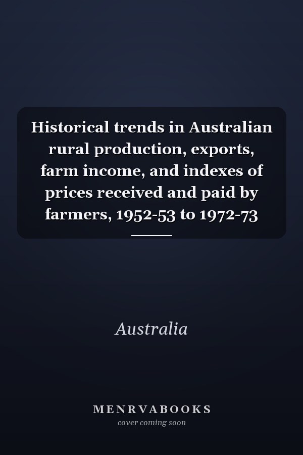 Historical trends in Australian rural production, exports, farm income, and indexes of prices received and paid by farmers, 1952-53 to 1972-73