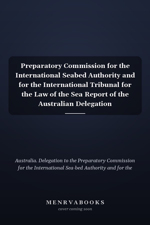 Preparatory Commission for the International Seabed Authority and for the International Tribunal for the Law of the Sea Report of the Australian Delegation