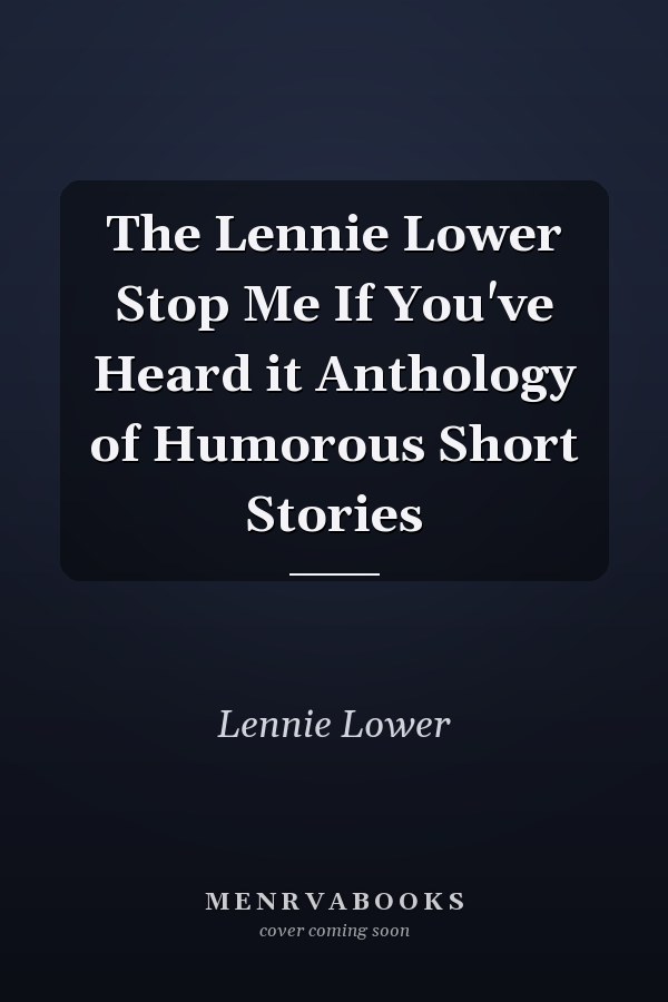 The Lennie Lower Stop Me If You've Heard it Anthology of Humorous Short Stories