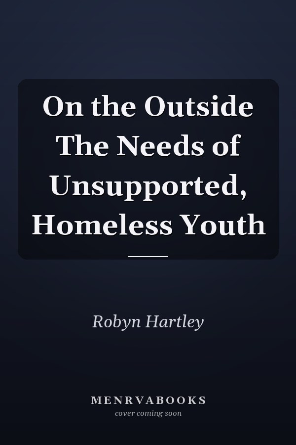 On the Outside The Needs of Unsupported, Homeless Youth