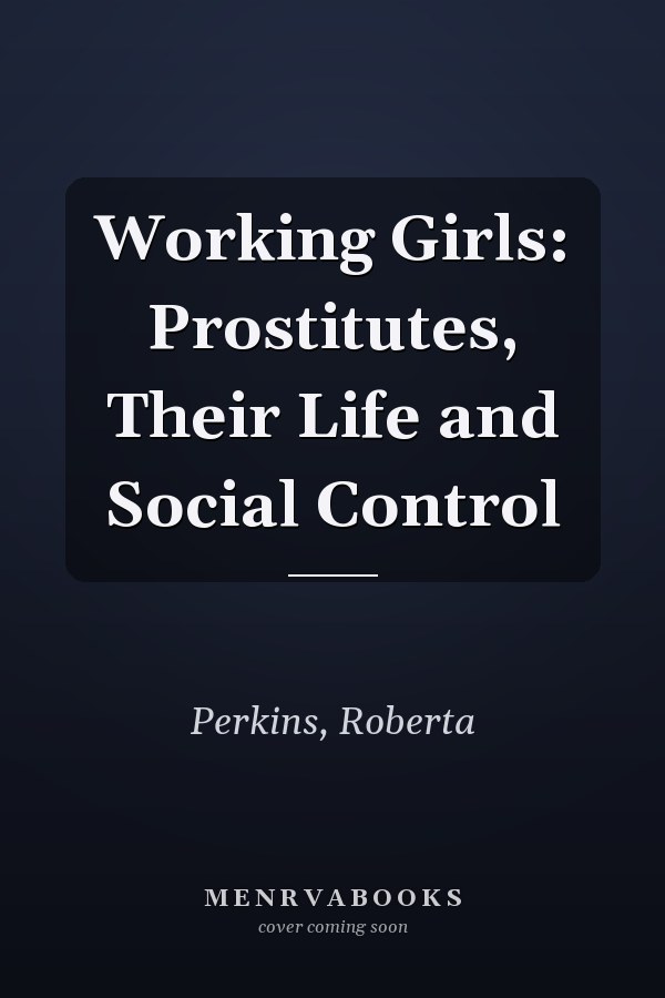 Working Girls: Prostitutes, Their Life and Social Control