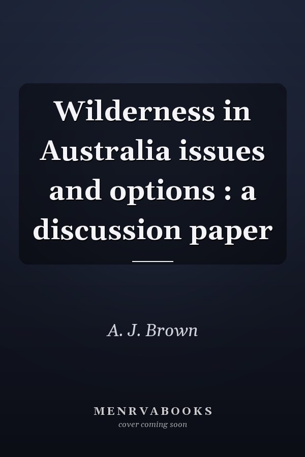 Wilderness in Australia issues and options : a discussion paper