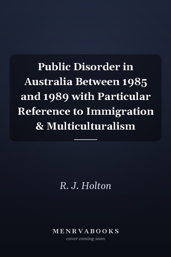 Public Disorder in Australia Between 1985 and 1989 with Particular Reference to Immigration & Multiculturalism