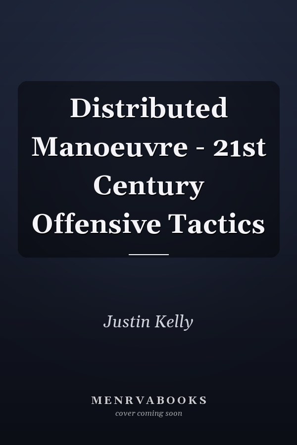 Distributed Manoeuvre - 21st Century Offensive Tactics