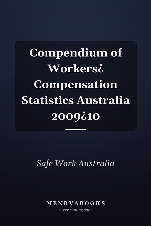 Compendium of Workers¿ Compensation Statistics Australia 2009¿10
