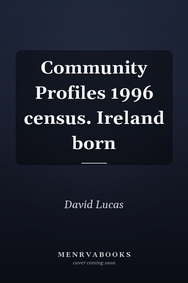 Community Profiles 1996 census. Ireland born