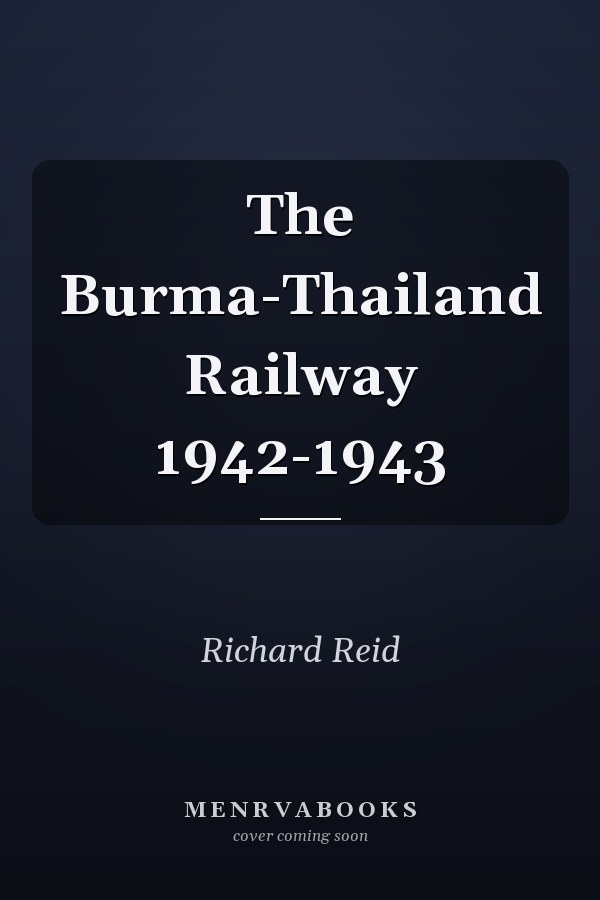 The Burma-Thailand Railway 1942-1943