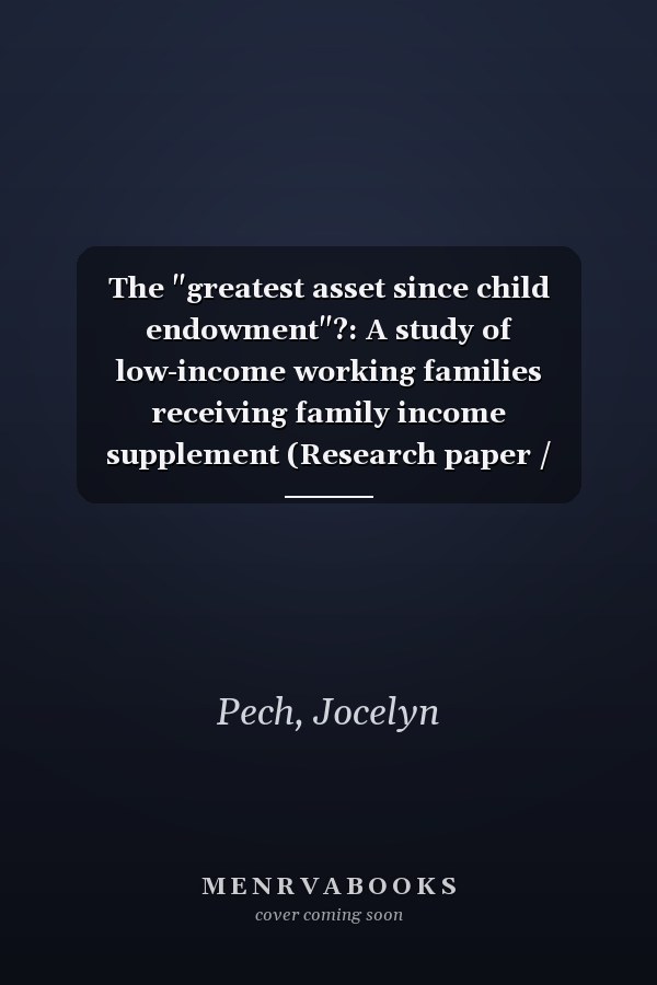 The "greatest asset since child endowment"?: A study of low-income working families receiving family income supplement (Research paper / Policy ... Division, Department of Social Security)