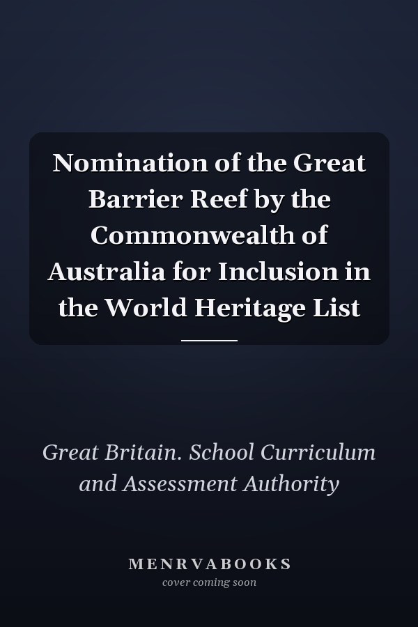 Nomination of the Great Barrier Reef by the Commonwealth of Australia for Inclusion in the World Heritage List