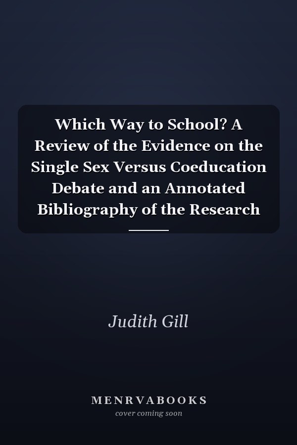 Which Way to School? A Review of the Evidence on the Single Sex Versus Coeducation Debate and an Annotated Bibliography of the Research