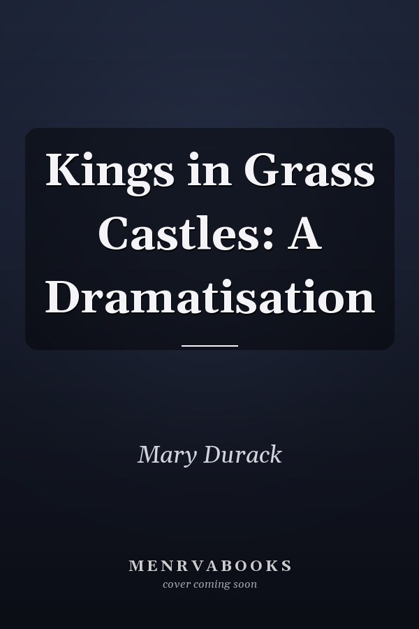 Kings in Grass Castles: A Dramatisation