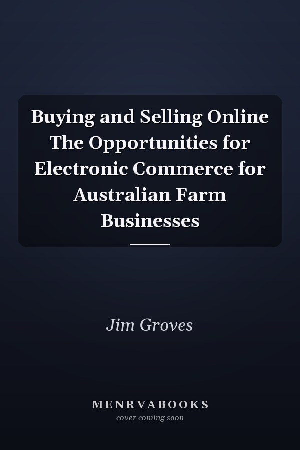 Buying and Selling Online The Opportunities for Electronic Commerce for Australian Farm Businesses