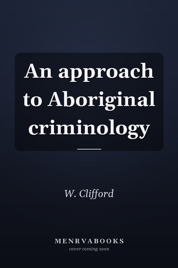 An approach to Aboriginal criminology
