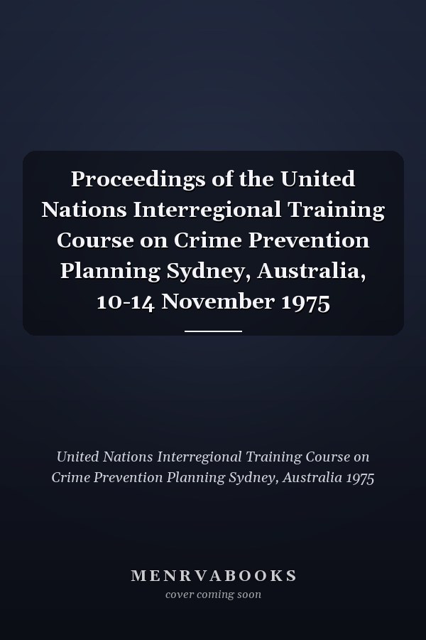 Proceedings of the United Nations Interregional Training Course on Crime Prevention Planning Sydney, Australia, 10-14 November 1975