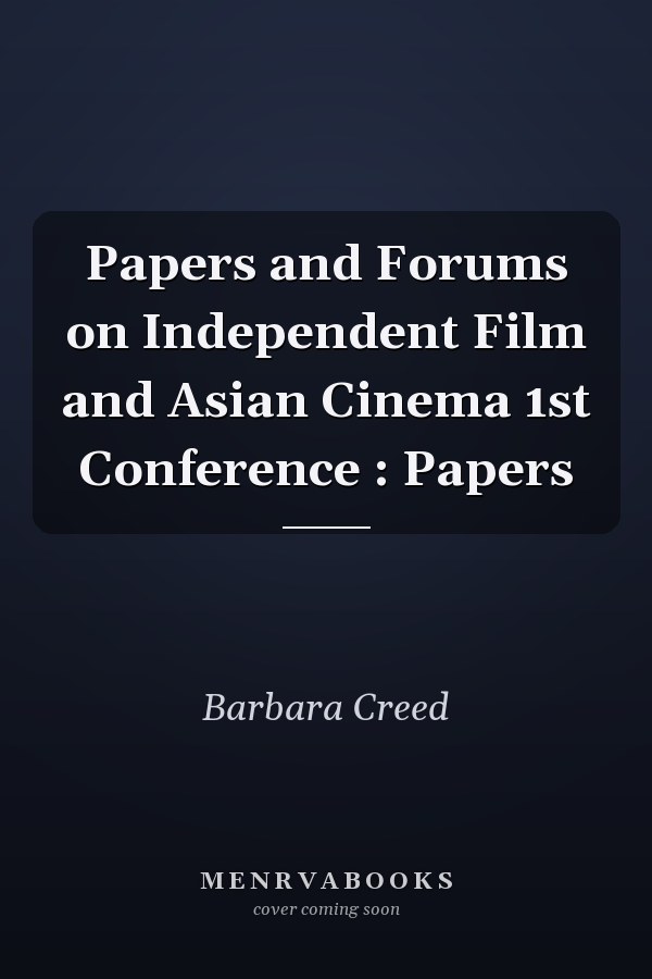 Papers and Forums on Independent Film and Asian Cinema 1st Conference : Papers