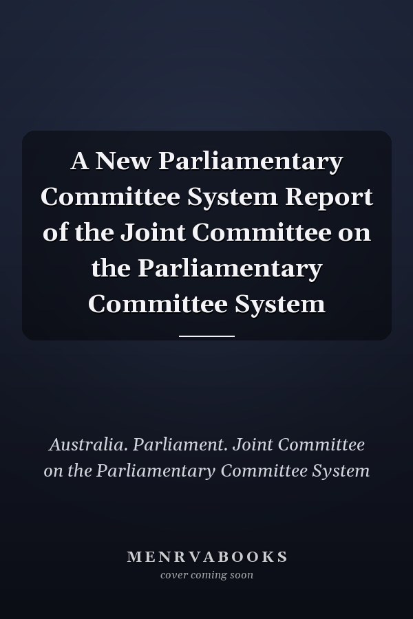 A New Parliamentary Committee System Report of the Joint Committee on the Parliamentary Committee System