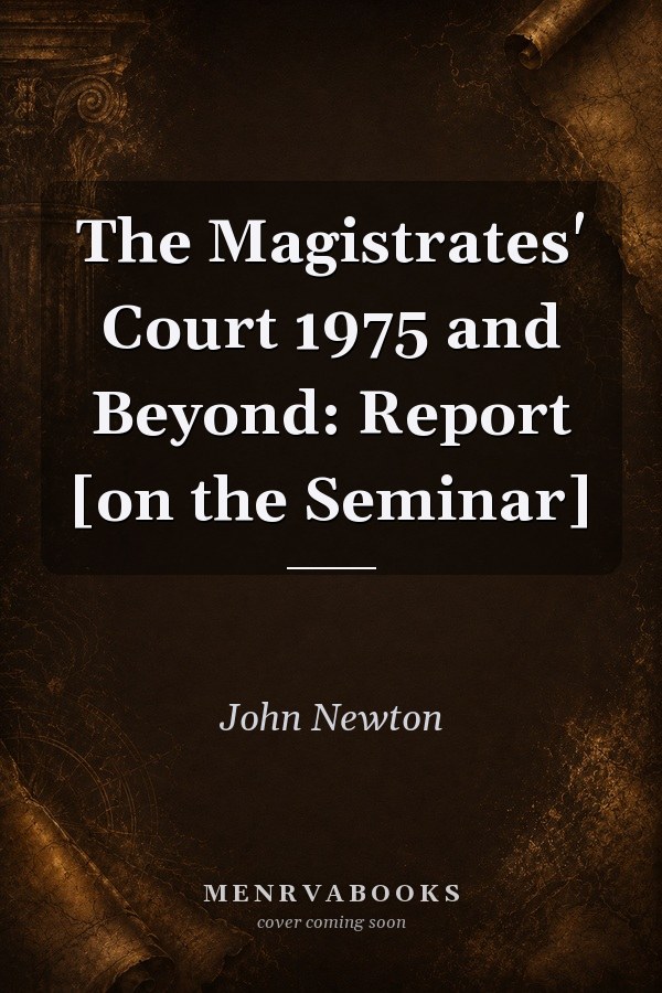 The Magistrates' Court 1975 and Beyond: Report [on the Seminar]