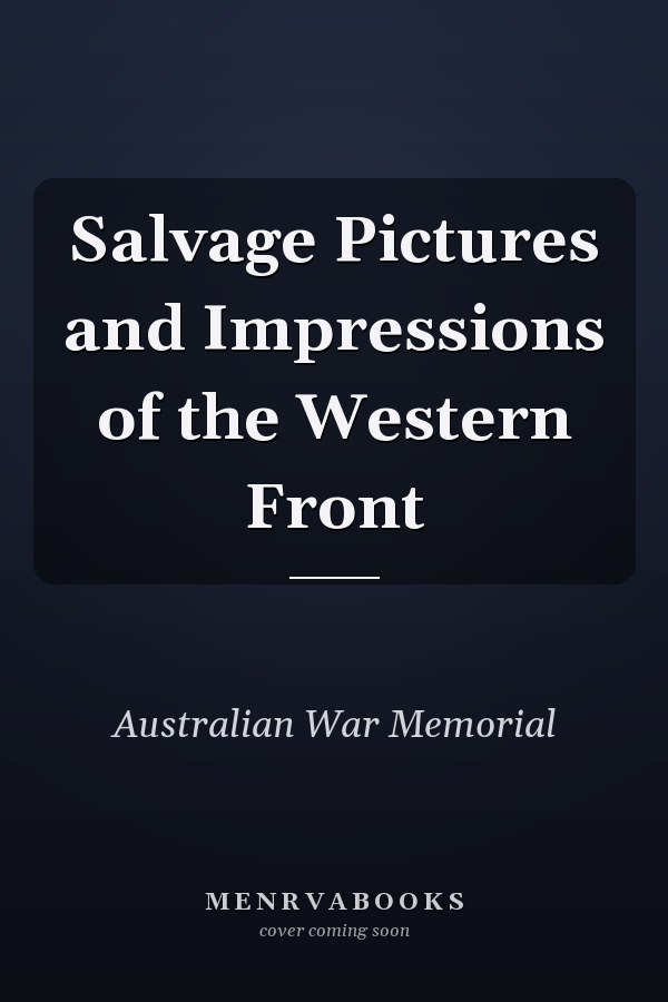 Salvage Pictures and Impressions of the Western Front