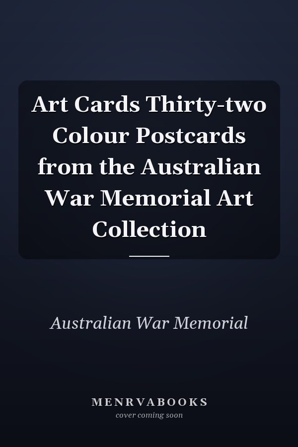 Art Cards Thirty-two Colour Postcards from the Australian War Memorial Art Collection