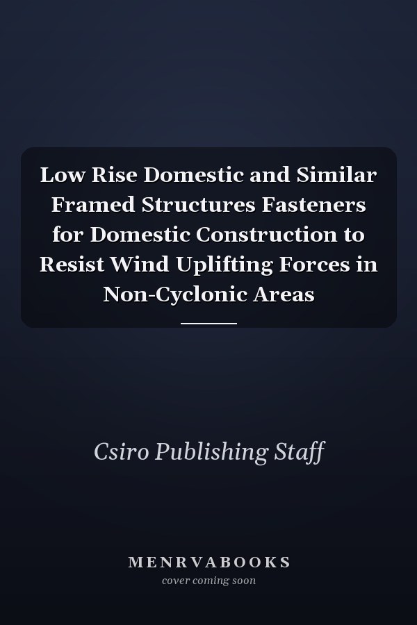 Low Rise Domestic and Similar Framed Structures Fasteners for Domestic Construction to Resist Wind Uplifting Forces in Non-Cyclonic Areas