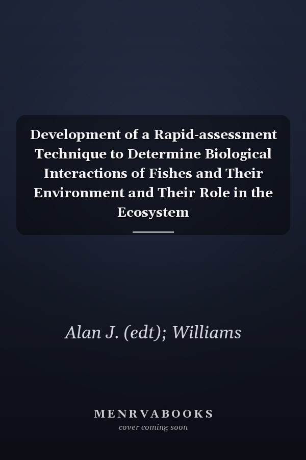 Development of a Rapid-assessment Technique to Determine Biological Interactions of Fishes and Their Environment and Their Role in the Ecosystem