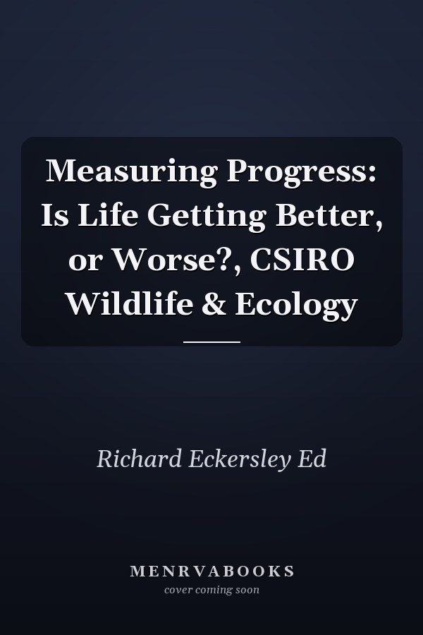Measuring Progress: Is Life Getting Better, or Worse?, CSIRO Wildlife & Ecology