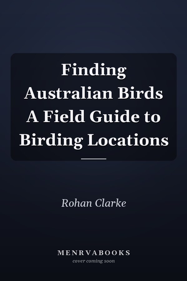 Finding Australian Birds A Field Guide to Birding Locations