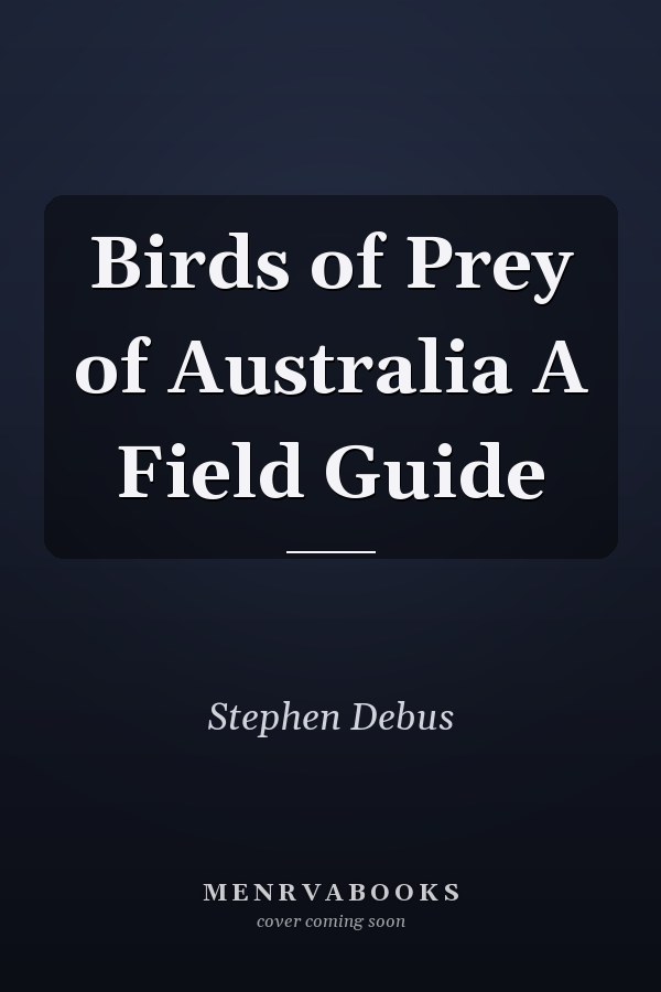 Birds of Prey of Australia A Field Guide