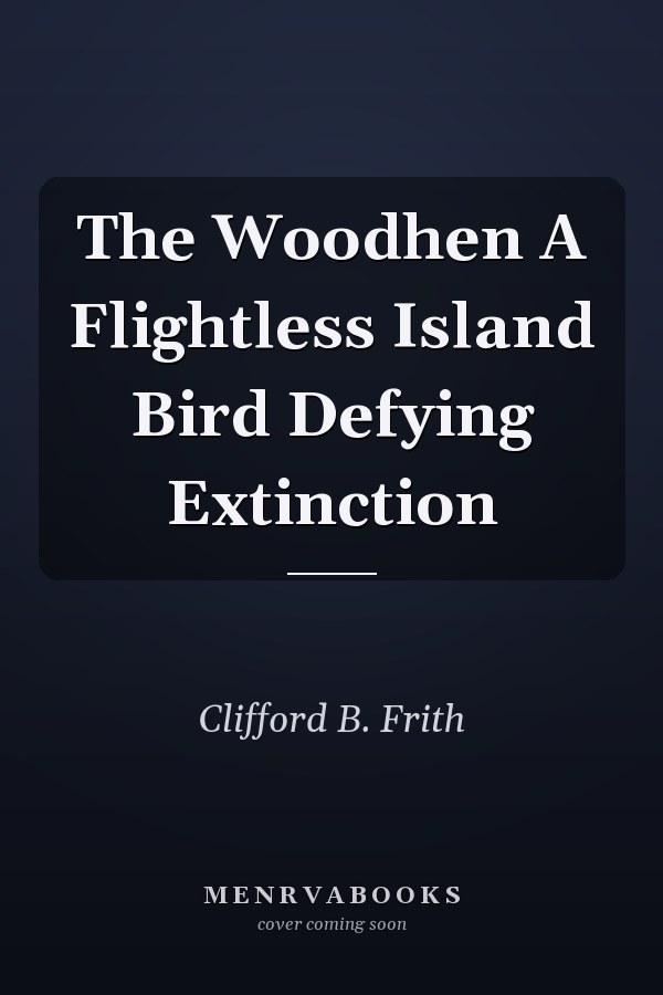 The Woodhen A Flightless Island Bird Defying Extinction