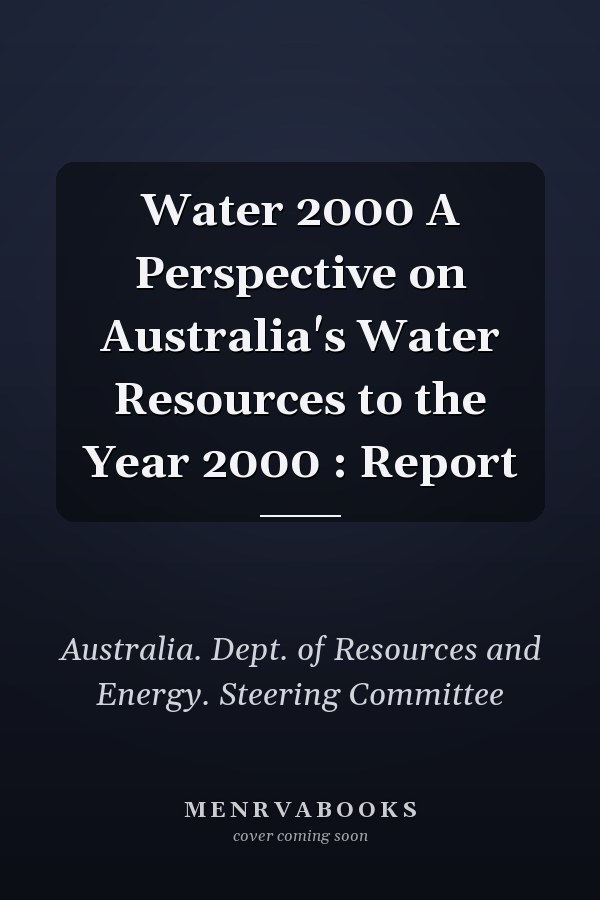 Water 2000 A Perspective on Australia's Water Resources to the Year 2000 : Report