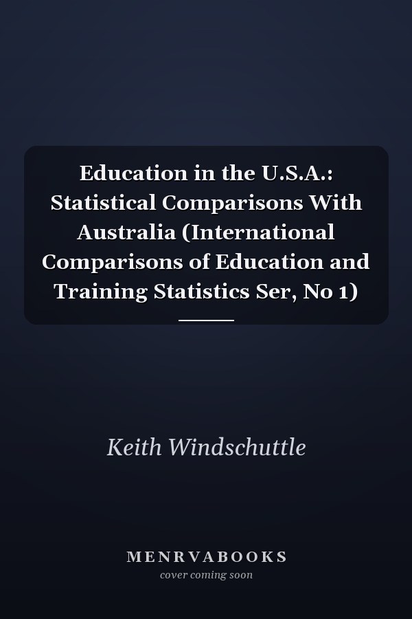 Education in the U.S.A.: Statistical Comparisons With Australia (International Comparisons of Education and Training Statistics Ser, No 1)
