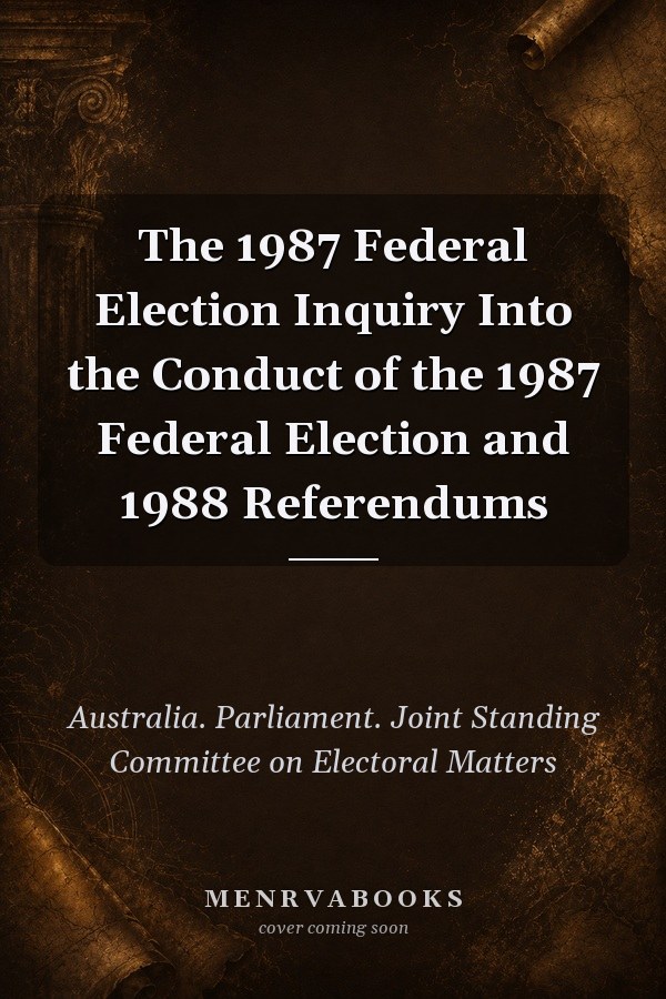 The 1987 Federal Election Inquiry Into the Conduct of the 1987 Federal Election and 1988 Referendums