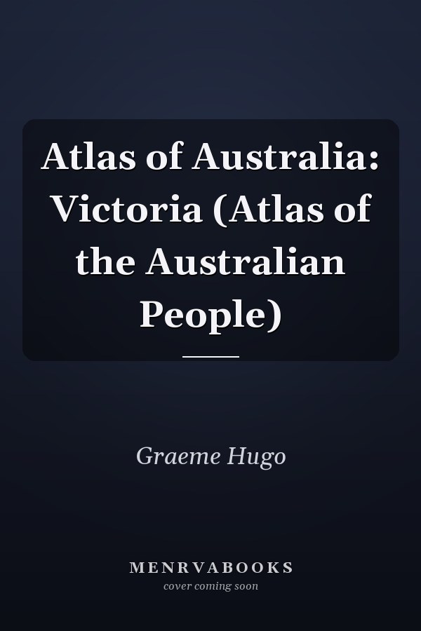 Atlas of Australia: Victoria (Atlas of the Australian People)