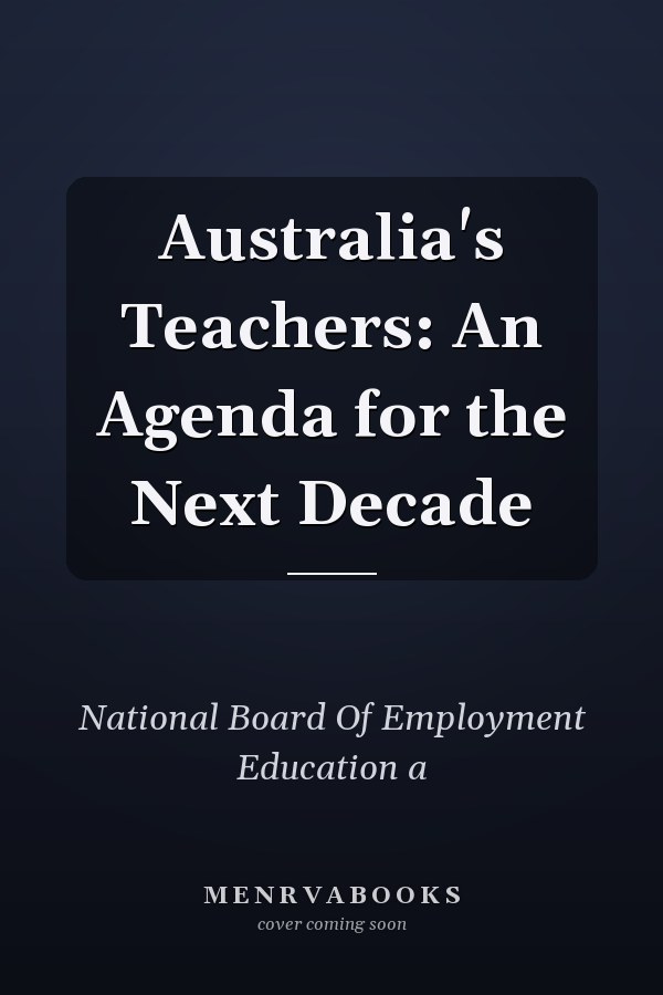 Australia's Teachers: An Agenda for the Next Decade