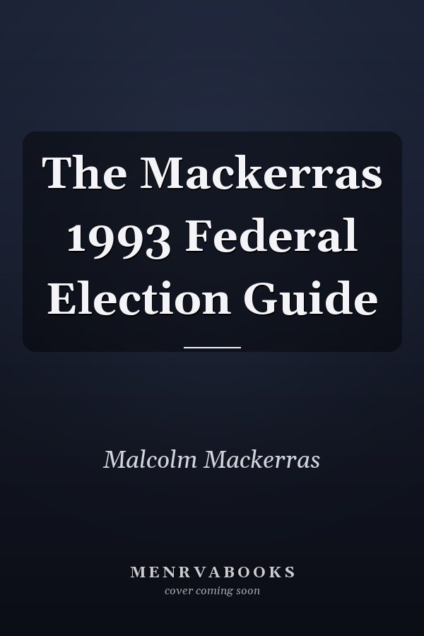 The Mackerras 1993 Federal Election Guide