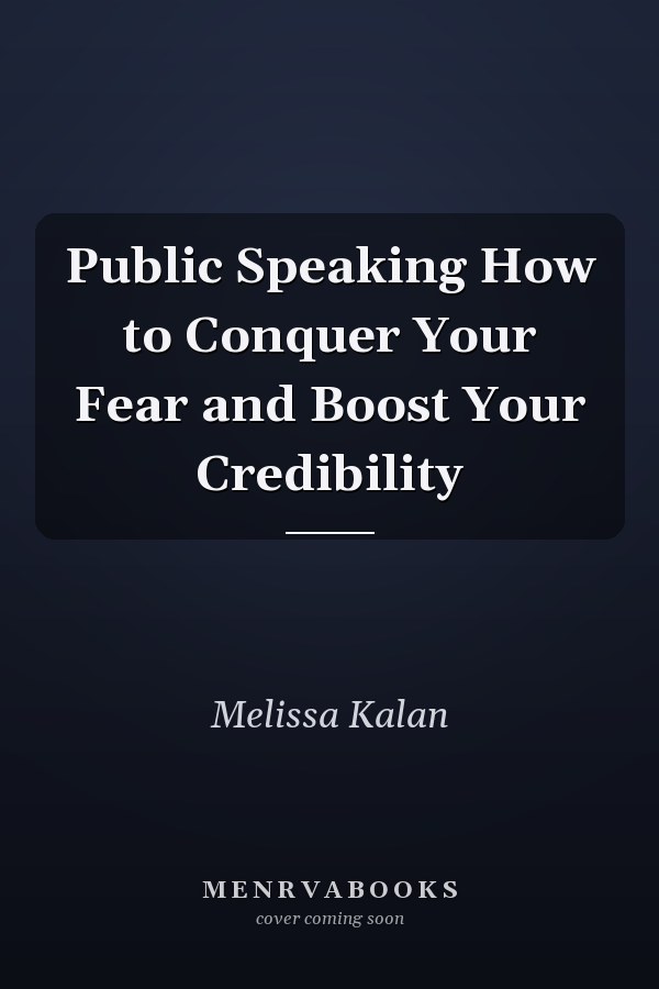 Public Speaking How to Conquer Your Fear and Boost Your Credibility