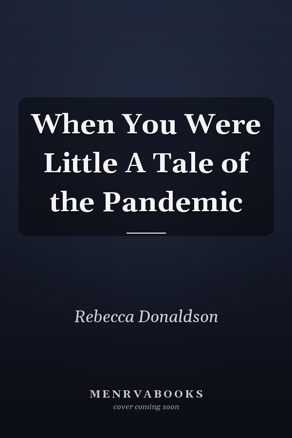 When You Were Little A Tale of the Pandemic