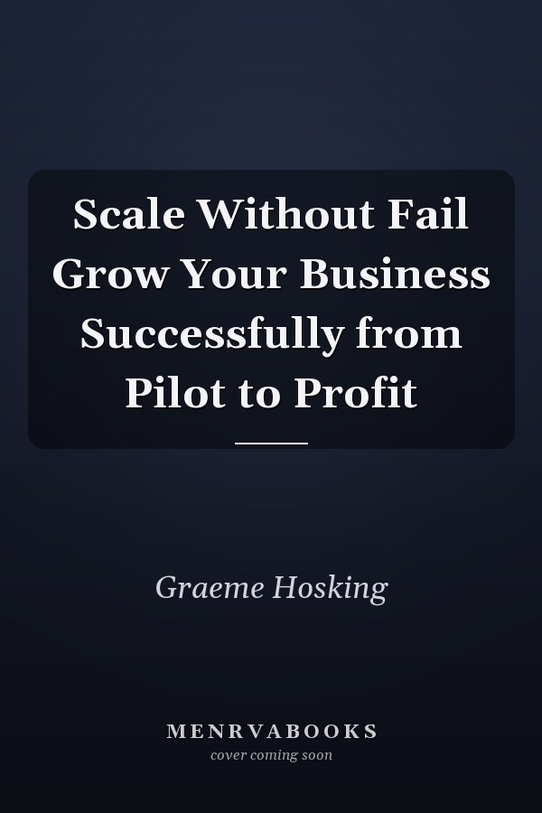Scale Without Fail Grow Your Business Successfully from Pilot to Profit