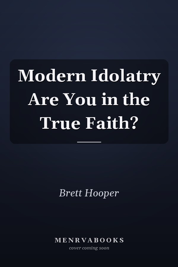 Modern Idolatry Are You in the True Faith?