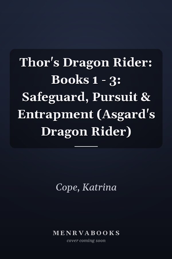 Thor's Dragon Rider: Books 1 - 3: Safeguard, Pursuit & Entrapment (Asgard's Dragon Rider)