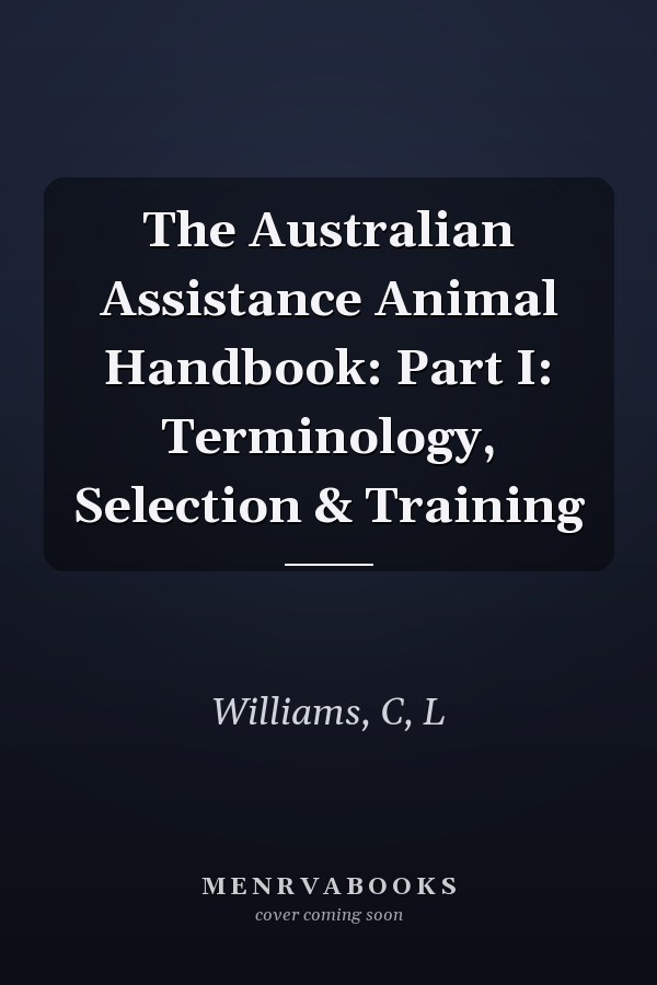 The Australian Assistance Animal Handbook: Part I: Terminology, Selection & Training
