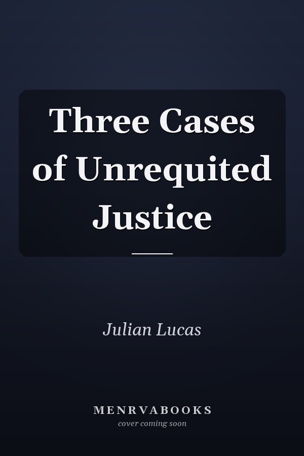 Three Cases of Unrequited Justice