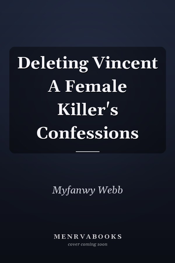 Deleting Vincent A Female Killer's Confessions