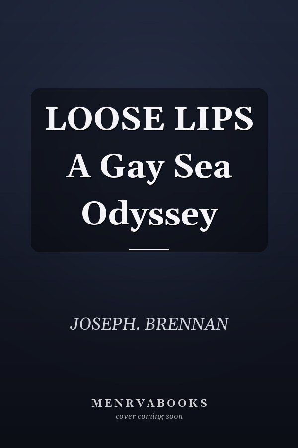 LOOSE LIPS A Gay Sea Odyssey
