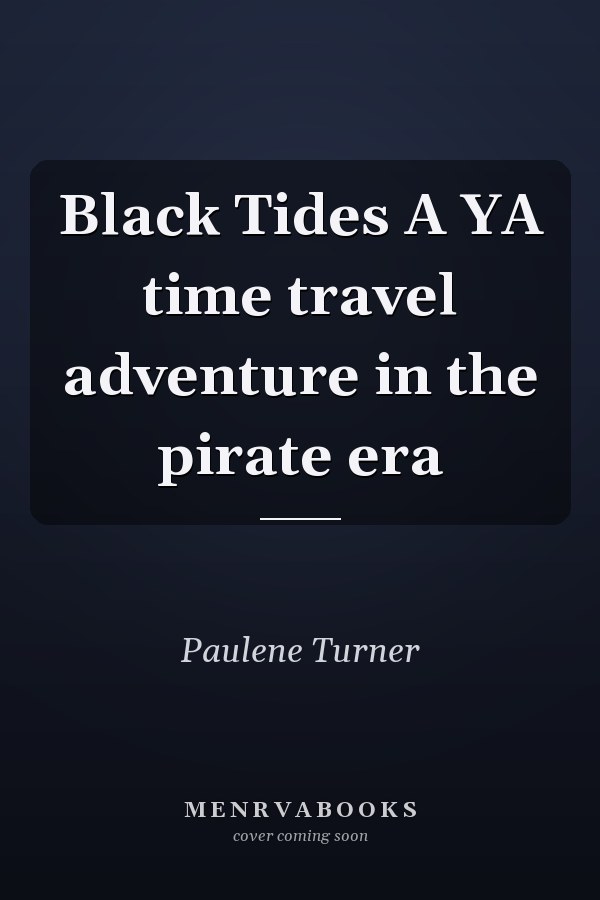 Black Tides A YA time travel adventure in the pirate era