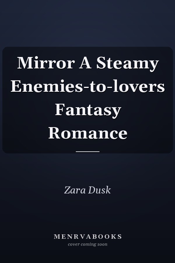 Mirror A Steamy Enemies-to-lovers Fantasy Romance