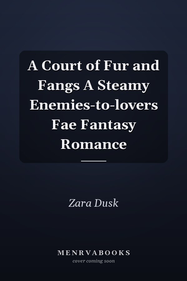 A Court of Fur and Fangs A Steamy Enemies-to-lovers Fae Fantasy Romance