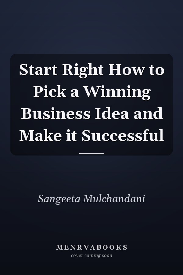Start Right How to Pick a Winning Business Idea and Make it Successful